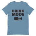 Drink Mode On - Unisex t-shirt Blue