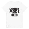 Drink Mode On - Unisex t-shirt White